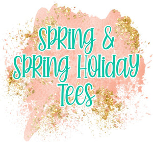 Spring & Spring Holiday Tees
