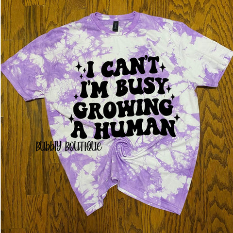 I can't I'm BusyGrowing A Human Tie Dye Tee