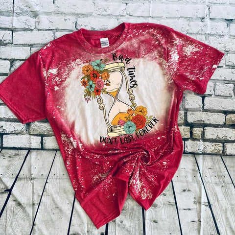 Bad Times Don't Last Forever bleached tee
