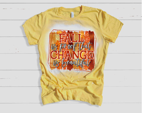 Fall is Proof that Change is beautiful bleached tee