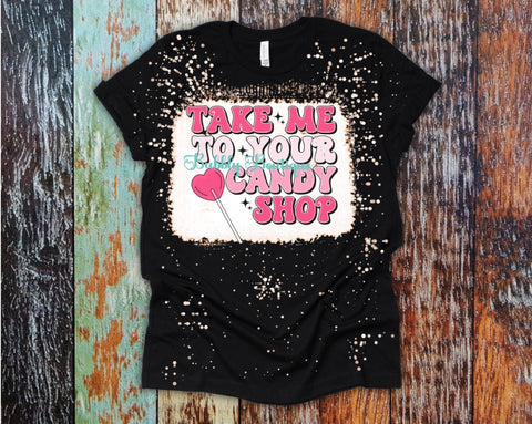 Take Me To Your Candy Shop Valentine's Day bleached Tee
