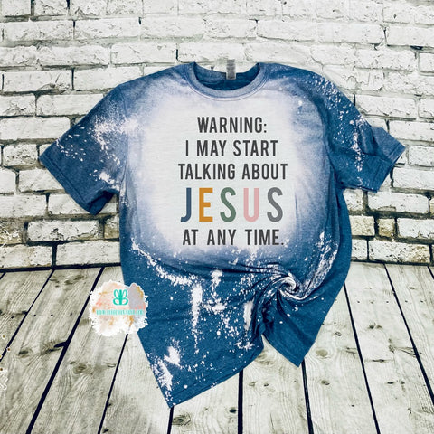 Warning: I may start talking about Jesus Bleached tee