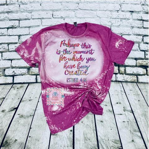 Perhaps this is the moment for which you were created Esther bleached tee