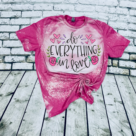 Do everything in love tee bleached tee