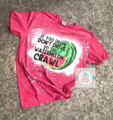 If you drink, don't drive, do the watermelon crawl bleached tee