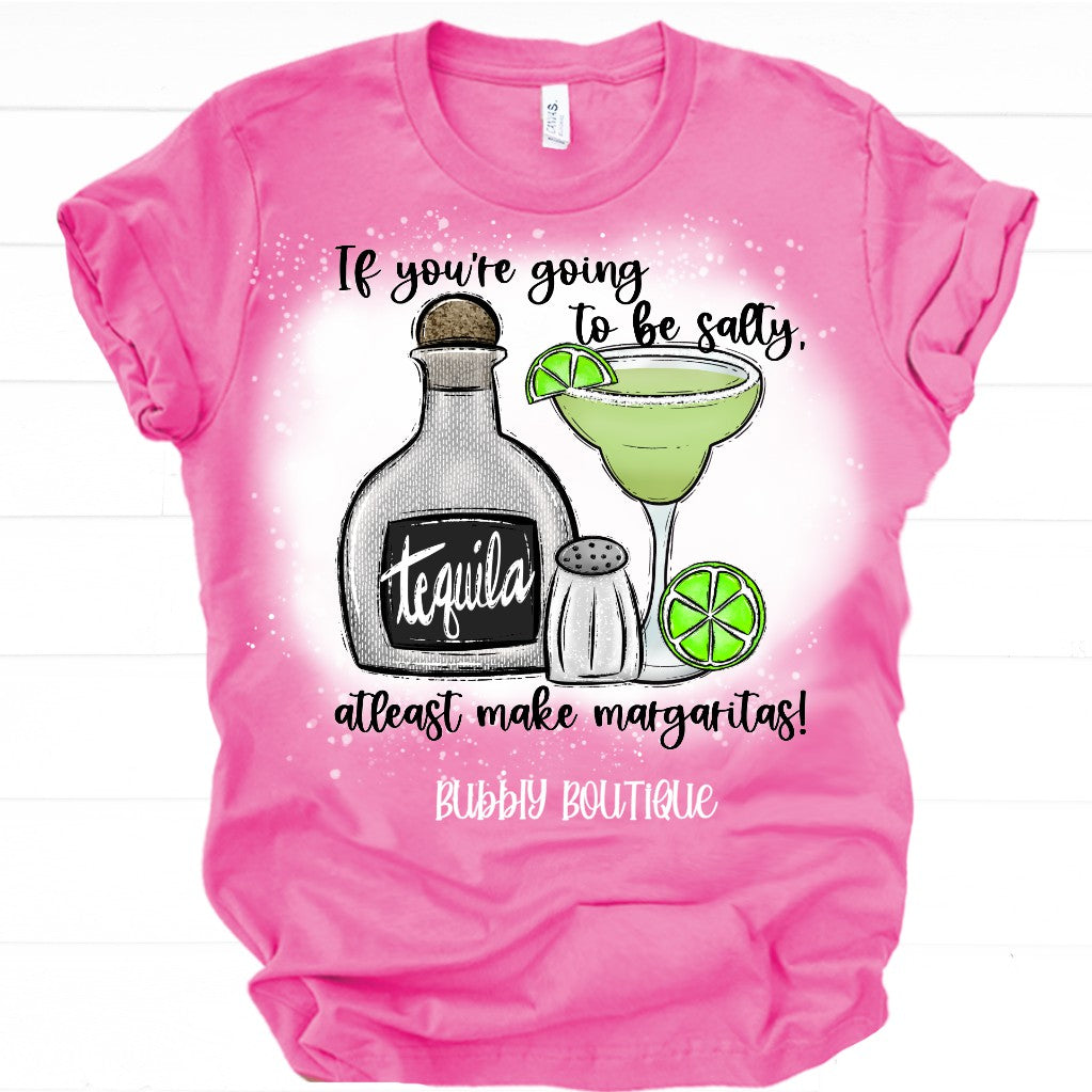 Salty then make Margaritas Bleached Tee