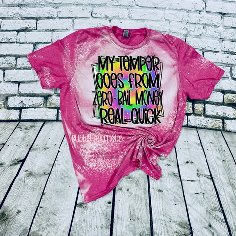 Temper goes from Zero to Bail Money Real Quick bleached Tee