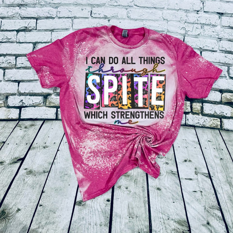 I Can Do All Things Through SPITE Which Strengthens Me bleached tee