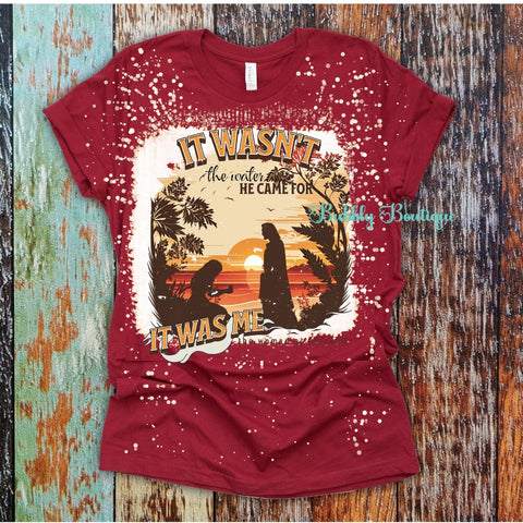 It wasn't the Water He Came for It Was Me (Christian Inspirational) bleached tee