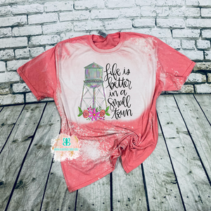 Life is better in a small town bleached tee