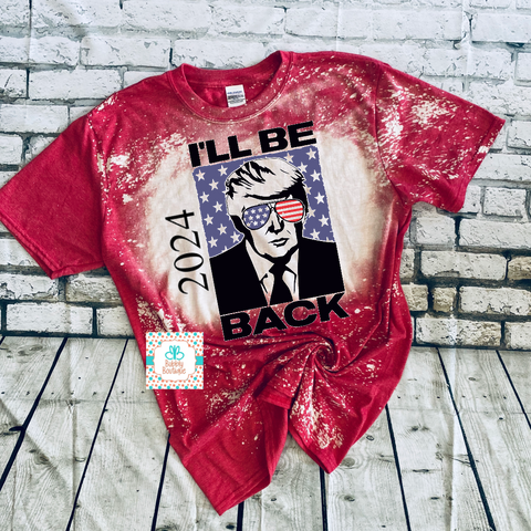 I'll Be Back Trump 2024 Bleached Tee