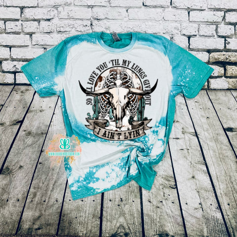 Love you until my lungs wear out bleached tee